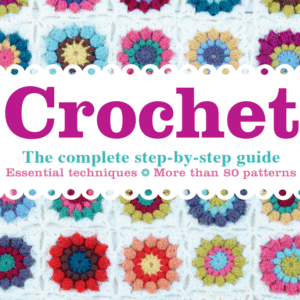 Crochet | The complete step-by-step guide | More than 80 patterns